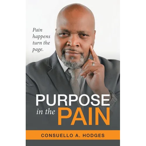 Purpose in the Pain: Pain Happens Turn the Page. - Paperback