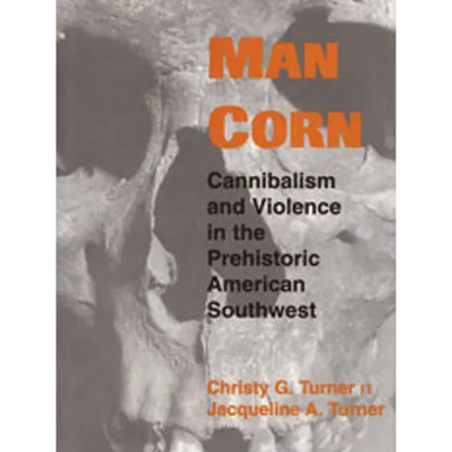 Man Corn: Cannibalism and Violence in the Prehistoric American Southwest - Paperback