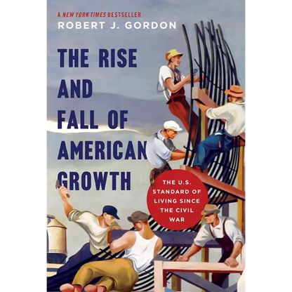 The Rise and Fall of American Growth: The U.S. Standard of Living Since the Civil War - Paperback