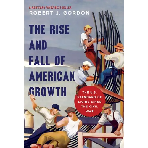 The Rise and Fall of American Growth: The U.S. Standard of Living Since the Civil War - Paperback