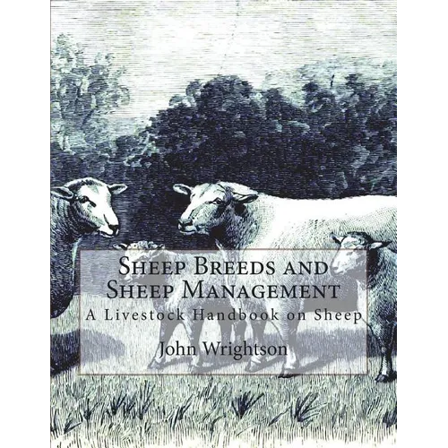 Sheep Breeds and Sheep Management: A Livestock Handbook on Sheep - Paperback