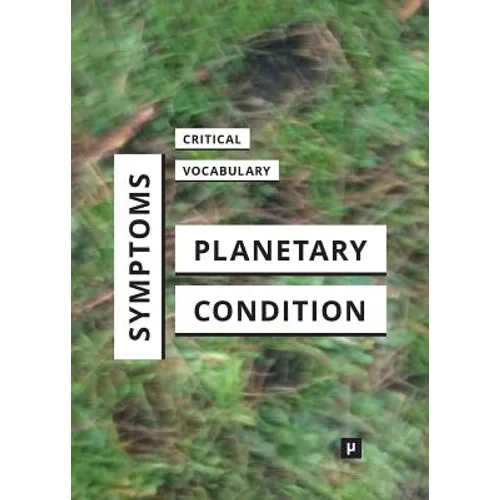 Symptoms of the Planetary Condition: A Critical Vocabulary - Paperback