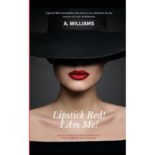Lipstick Red! I Am Me!: The Attributes That Captivate The Essence Of A Woman - Paperback