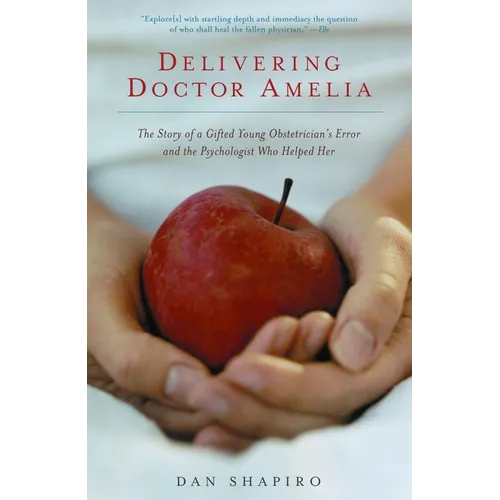 Delivering Doctor Amelia: The Story of a Gifted Young Obstetrician's Error and the Psychologist Who Helped Her - Paperback