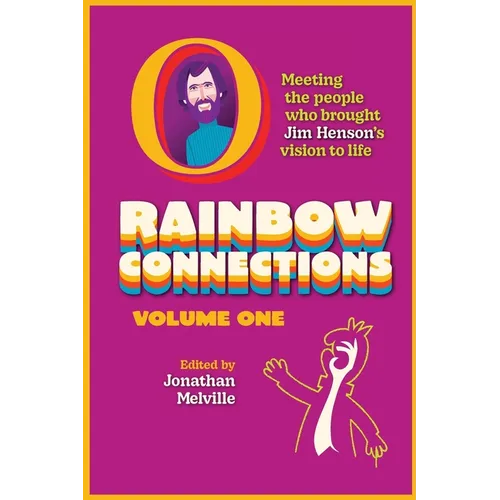 Rainbow Connections: Volume One: Meeting the People Who Brought Jim Henson's Vision to Life - Paperback