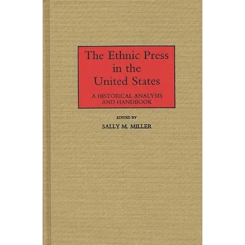 The Ethnic Press in the United States: A Historical Analysis and Handbook - Hardcover