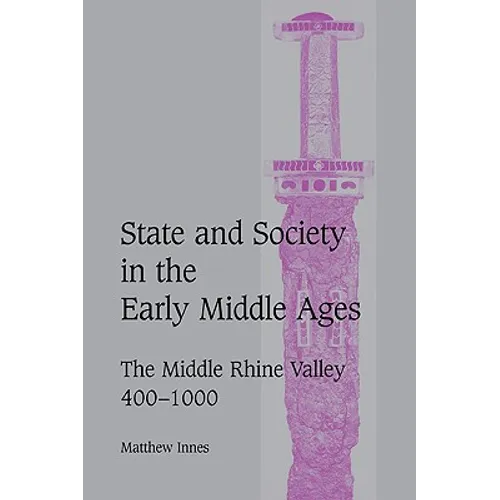 State and Society in the Early Middle Ages: The Middle Rhine Valley, 400 1000 - Paperback