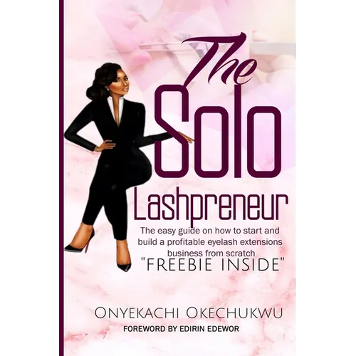 The Solo Lashpreneur: The easy guide on how to start and build a profitable eyelash extensions business from scratch - Paperback
