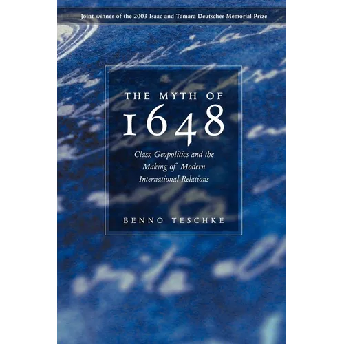 The Myth of 1648: Class, Geopolitics, and the Making of Modern International Relations - Paperback