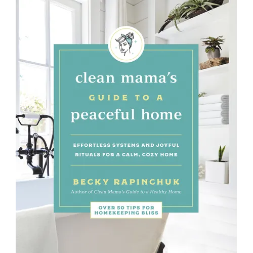 Clean Mama's Guide to a Peaceful Home: Effortless Systems and Joyful Rituals for a Calm, Cozy Home - Paperback