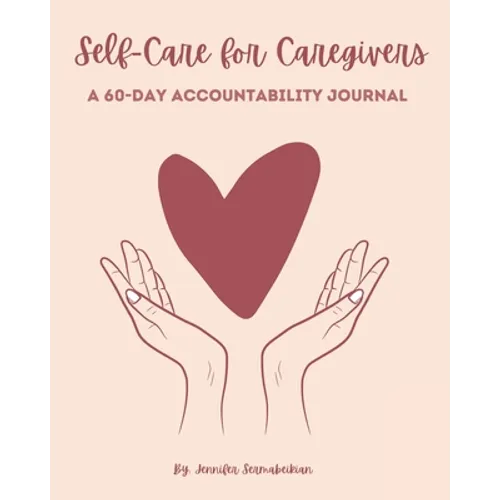 Self-Care for Caregivers - A 60-Day Accountability Journal - Paperback
