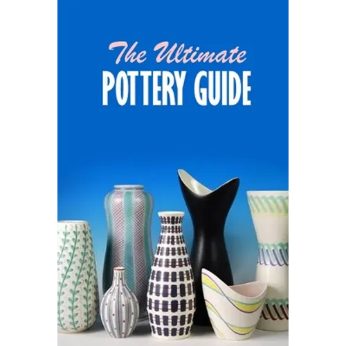 The Ultimate Pottery Guide: Practical Pottery - Paperback