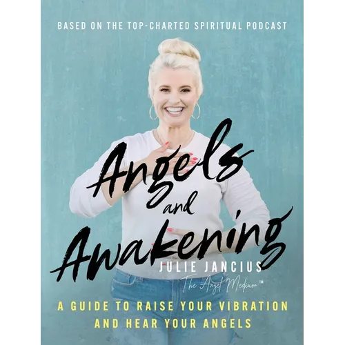 Angels and Awakening: A Guide to Raise Your Vibration and Hear Your Angels - Hardcover