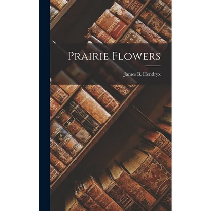 Prairie Flowers - Hardcover