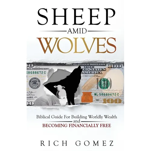 Sheep Amid Wolves: Biblical Guide For Building Worldly Wealth and Becoming Financially Free - Paperback