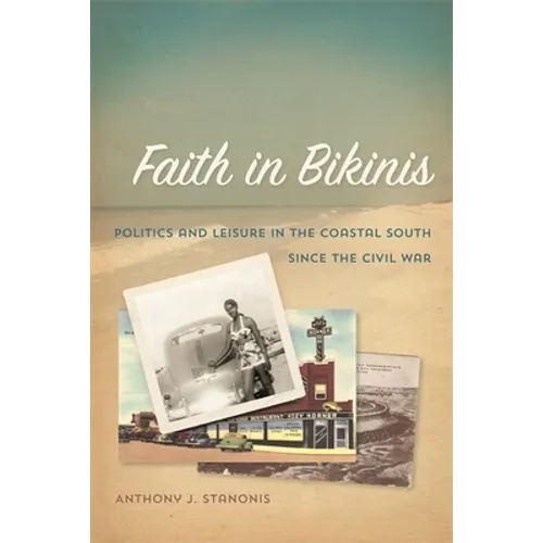 Faith in Bikinis: Politics and Leisure in the Coastal South Since the Civil War - Paperback