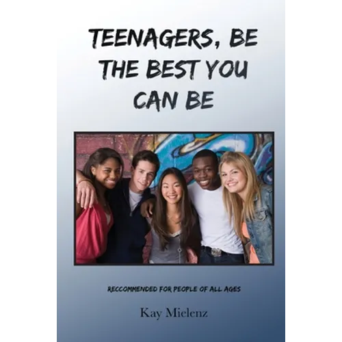 Teenagers, Be The Best You Can Be: Recommended for People of All Ages - Paperback