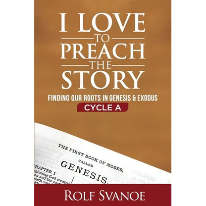 I Love to Preach the Story, Cycle A: Finding Our Roots in Genesis and Exodus - Paperback