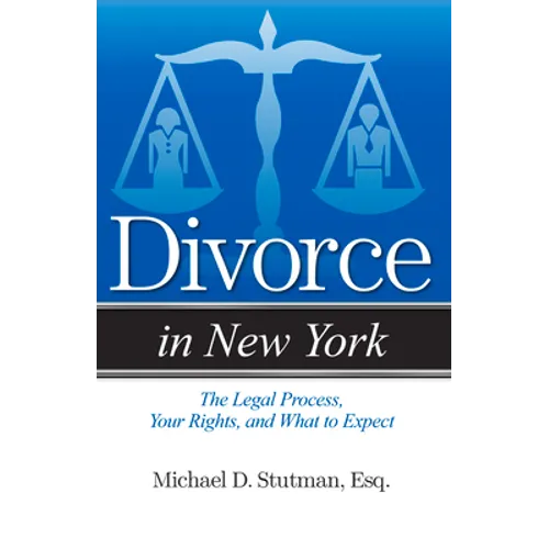 Divorce in New York: The Legal Process, Your Rights, and What to Expect - Paperback