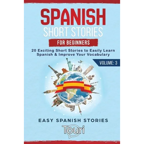 Spanish Short Stories for Beginners: 20 Exciting Short Stories to Easily Learn Spanish & Improve Your Vocabulary - Paperback