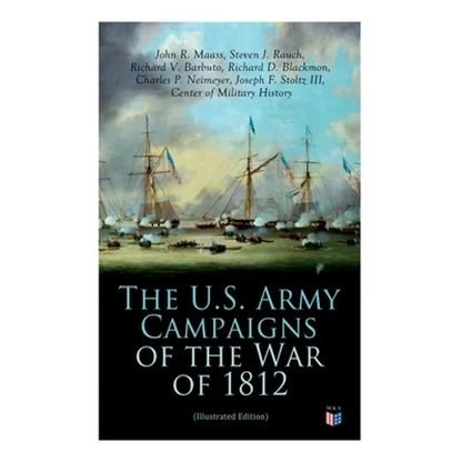 The U.S. Army Campaigns of the War of 1812 (Illustrated Edition) - Paperback