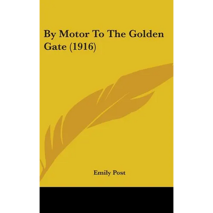 By Motor To The Golden Gate (1916) - Hardcover