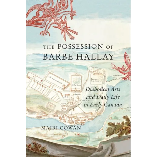 The Possession of Barbe Hallay: Diabolical Arts and Daily Life in Early Canada - Paperback