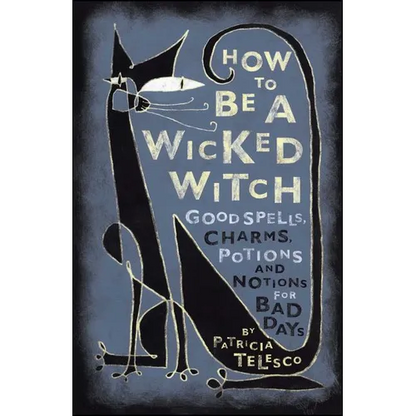 How to Be a Wicked Witch: Good Spells, Charms, Potions and Notions for Bad Days - Paperback