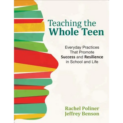 Teaching the Whole Teen: Everyday Practices That Promote Success and Resilience in School and Life - Paperback