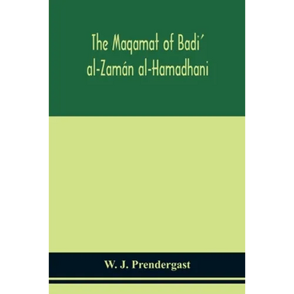 The Maqamat Of Badi' Al-Zamán Al-Hamadhani Translated From The Arabic With An Introduction And Notes Historical And Grammatical - Paperback