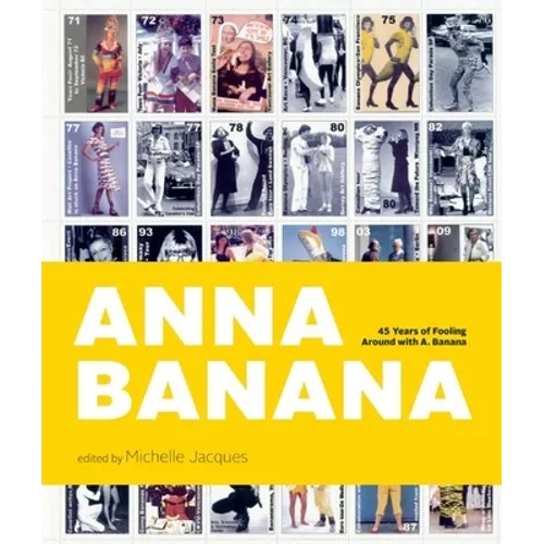 Anna Banana: 45 Years of Fooling Around with A. Banana - Hardcover