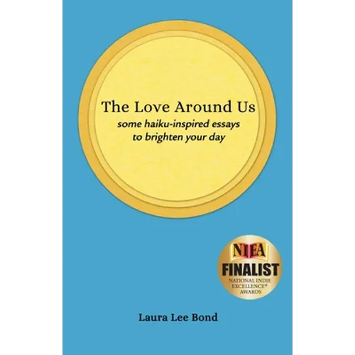 The Love Around Us: some haiku-inspired essays to brighten your day - Paperback
