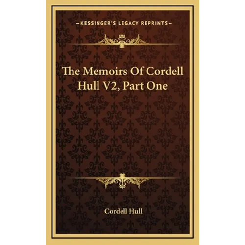 The Memoirs Of Cordell Hull V2, Part One - Hardcover
