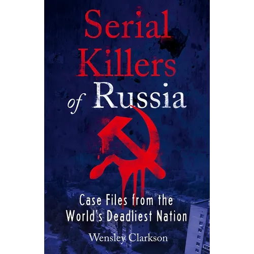 Serial Killers of Russia: Case Files from the World's Deadliest Nation - Paperback