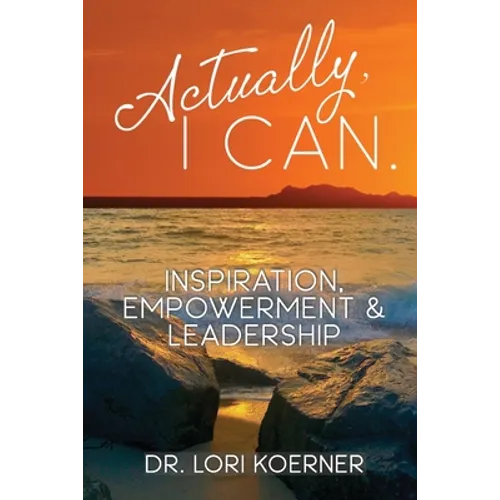 Actually, I Can: Inspiration, Empowerment & Leadership - Paperback