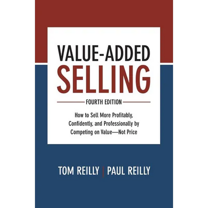 Value-Added Selling: How to Sell More Profitably, Confidently, and Professionally by Competing on Value--Not Price - Hardcover