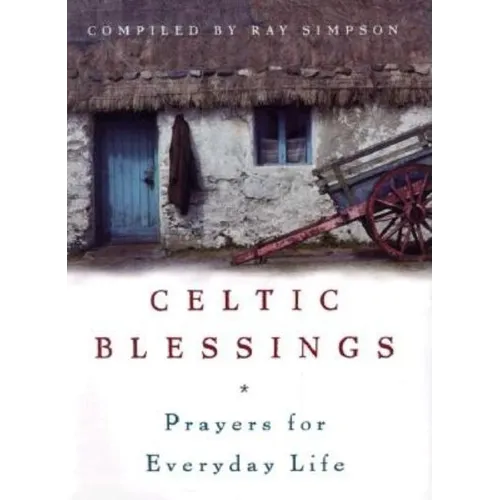 Celtic Blessings: Prayers for Everyday Life - Hardcover