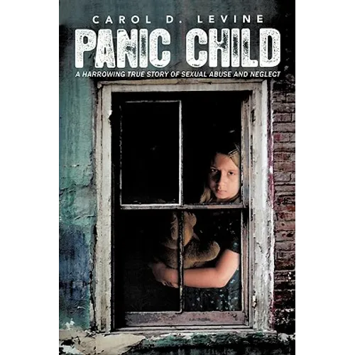 Panic Child: A Harrowing True Story of Sexual Abuse and Neglect - Paperback