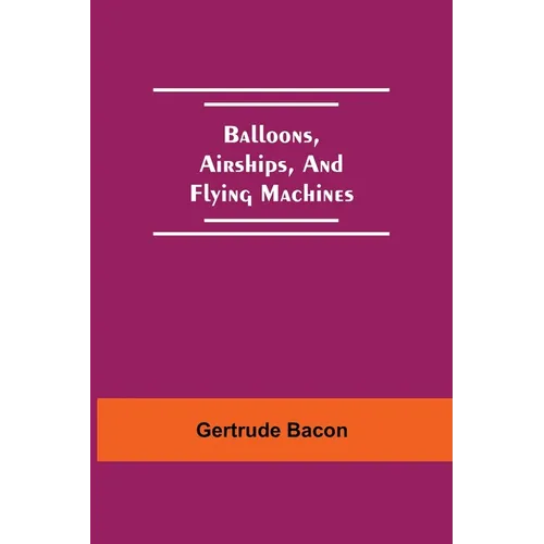 Balloons, Airships, And Flying Machines - Paperback
