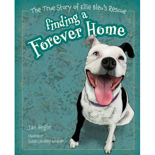 Finding a Forever Home: The True Story of Ellie Bleu's Rescue - Paperback