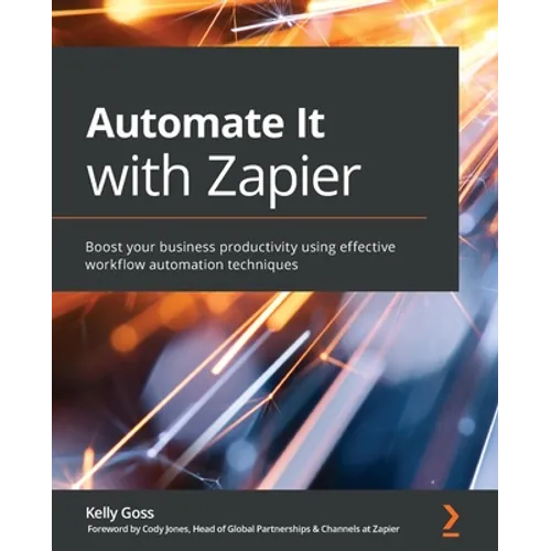 Automate It with Zapier: Boost your business productivity using effective workflow automation techniques - Paperback
