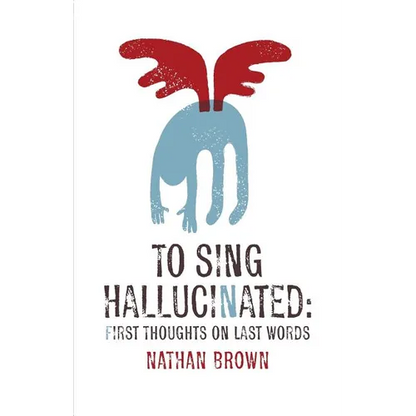 To Sing Hallucinated: First Thoughts on Last Words - Paperback