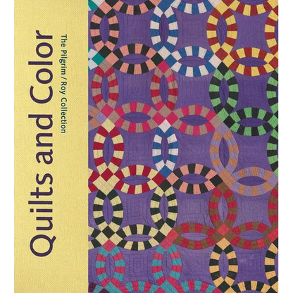 Quilts and Color: The Pilgrim/Roy Collection - Hardcover