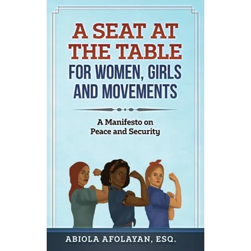 A Seat at the Table for Women, Girls and Movements: A Manifesto on Peace and Security - Hardcover