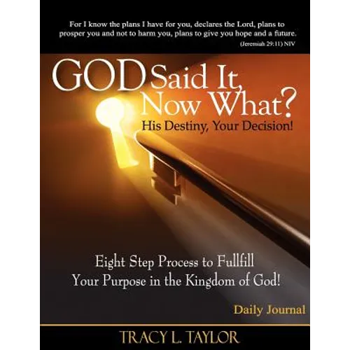 God Said It! Now What? His Destiny, Your Decision. Eight Step Process to Fulfill Your Purpose in the Kingdom of God! Daily Journal - Paperback
