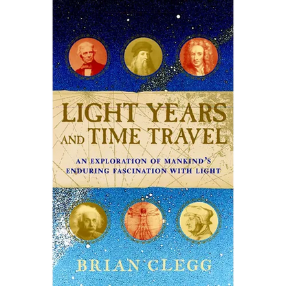 Light Years and Time Travel: An Exploration of Mankind's Enduring Fascination with Light - Hardcover