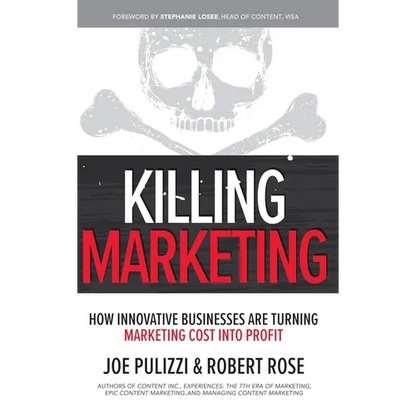 Killing Marketing: How Innovative Businesses Are Turning Marketing Cost Into Profit - Hardcover