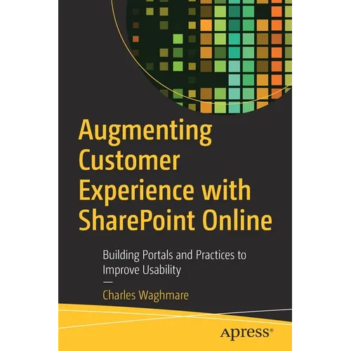 Augmenting Customer Experience with SharePoint Online: Building Portals and Practices to Improve Usability - Paperback