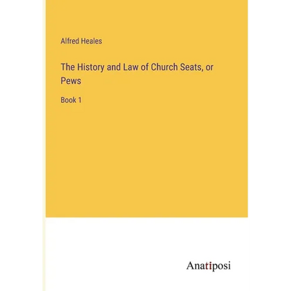 The History and Law of Church Seats, or Pews: Book 1 - Paperback