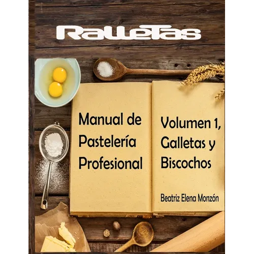 Ralletas, Manual de Pastelería Profesional: Volumen 1, Galletas y Biscochos - Paperback